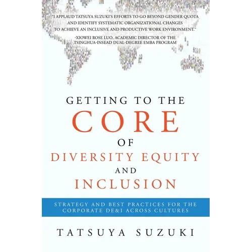 Getting to the Core of Diversity Equity and Inclusion: Strategy and Best Practices for the Corporate DE&I across Cultures - Paperback