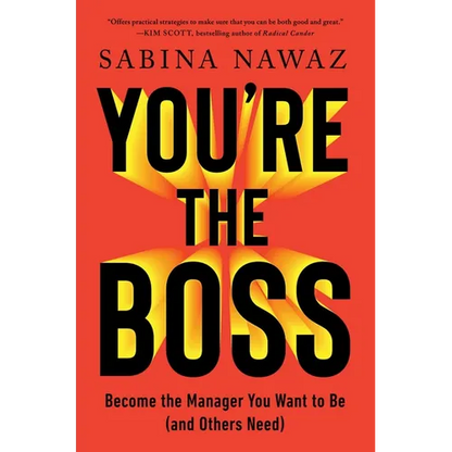 You're the Boss: Become the Manager You Want to Be (and Others Need) - Hardcover