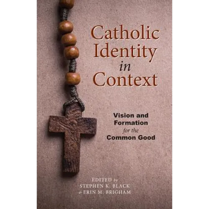 Catholic Identity in Context: Vision and Formation for the Common Good - Paperback