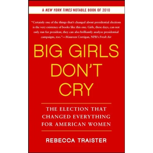 Big Girls Don't Cry: The Election That Changed Everything for American Women - Paperback
