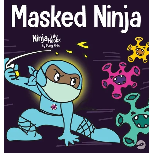 Masked Ninja: A Children's Book About Kindness and Preventing the Spread of Viruses - Hardcover