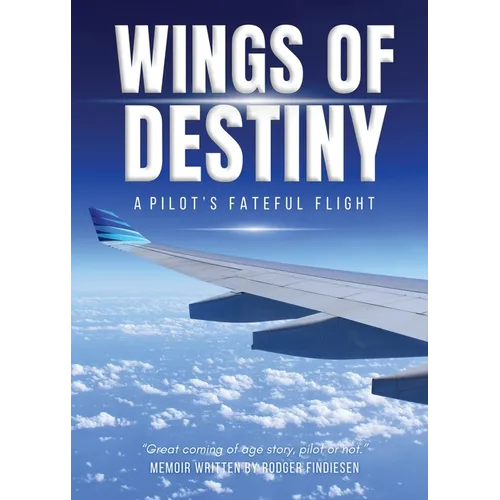 Wings Of Destiny: A Pilot's Fateful Flight - Paperback