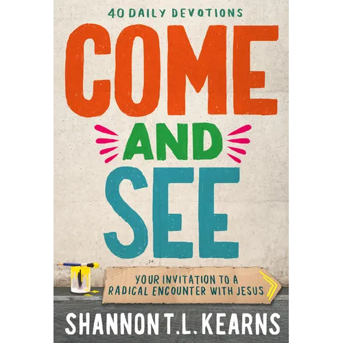 Come and See: An Invitation to a Radical Encounter with Jesus - Hardcover