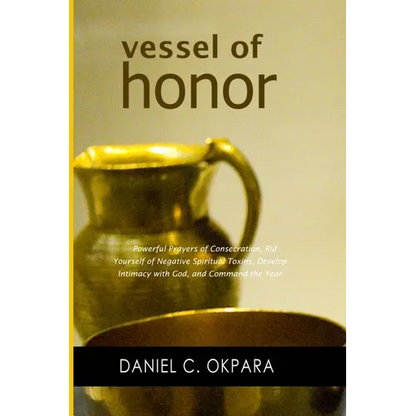 Vessel of Honor: A 10-Day Devotional, and Powerful Prayers of Consecration to Rid Yourself of Negative Spiritual Toxins, Develop Intima - Paperback
