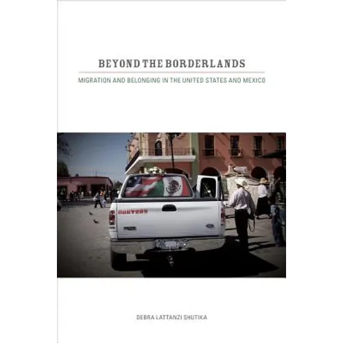 Beyond the Borderlands: Migration and Belonging in the United States and Mexico - Paperback