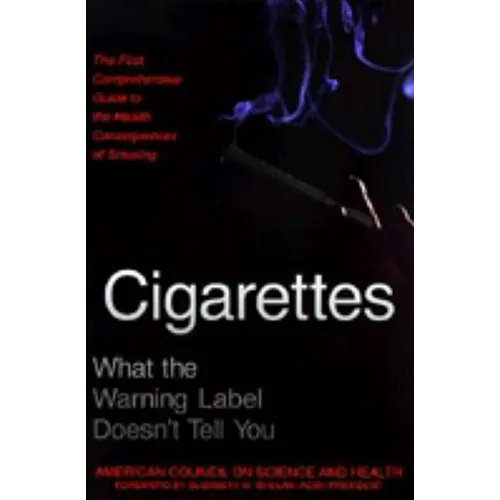 Cigarettes: What the Warning Label Doesn't Tell You: The First Comprehensive Guide to the Health Consequences of Smoking - Paperback