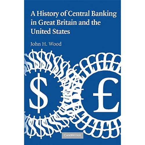 A History of Central Banking in Great Britain and the United States - Paperback