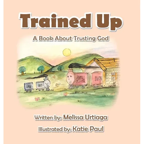 Trained Up: A Book about Trusting God - Hardcover