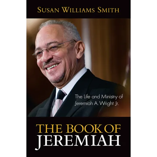 The Book of Jeremiah: The Life and Ministry of Jeremiah A. Wright, Jr. - Paperback