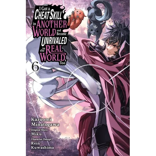I Got a Cheat Skill in Another World and Became Unrivaled in the Real World, Too, Vol. 6 (Manga): Volume 6 - Paperback