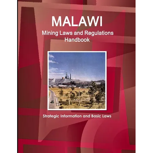 Malawi Mining Laws and Regulations Handbook - Strategic Information and Basic Laws - Paperback