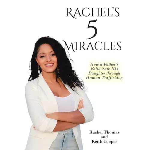 Rachel's 5 Miracles: How a Father's Faith Saw His Daughter through Human Trafficking - Paperback