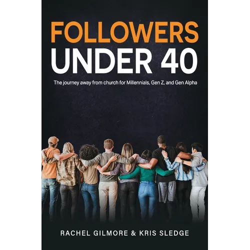 Followers Under 40: The journey away from church for Millennials, Gen Z, and Gen Alpha - Paperback