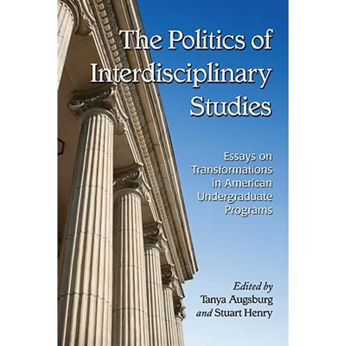 The Politics of Interdisciplinary Studies: Essays on Transformations in American Undergraduate Programs - Paperback