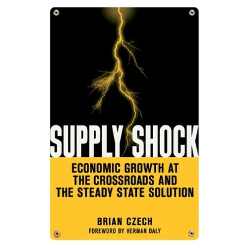 Supply Shock: Economic Growth at the Crossroads and the Steady State Solution - Paperback