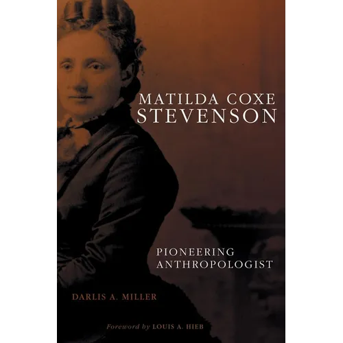 Matilda Coxe Stevenson: Pioneering Anthropologist - Hardcover