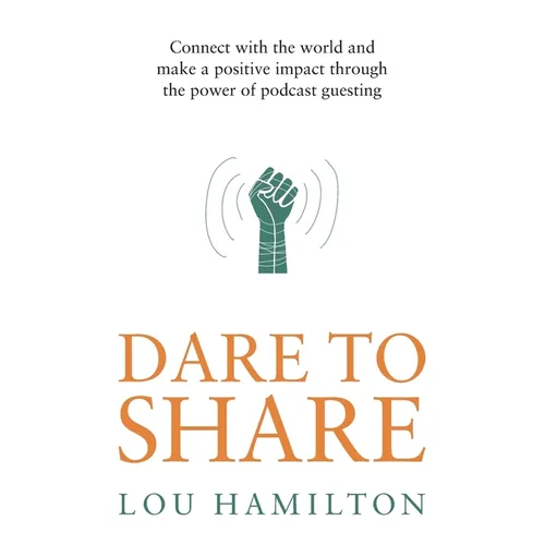 Dare to Share: Connect with the World and Make a Positive Impact Through the Power of Podcast Guesting - Paperback
