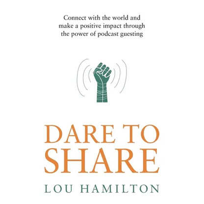 Dare to Share: Connect with the World and Make a Positive Impact Through the Power of Podcast Guesting - Paperback