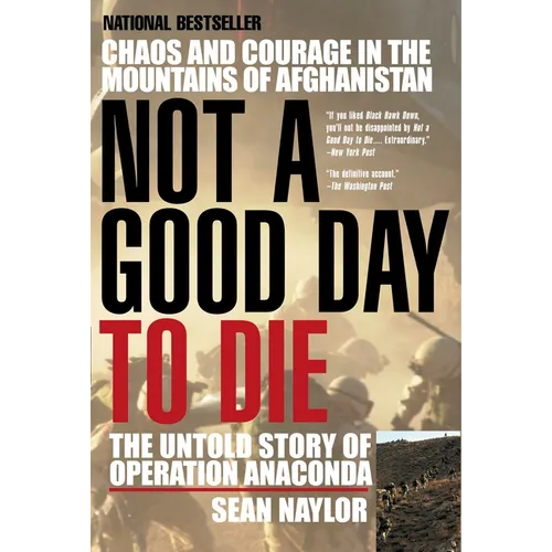 Not a Good Day to Die: The Untold Story of Operation Anaconda - Paperback