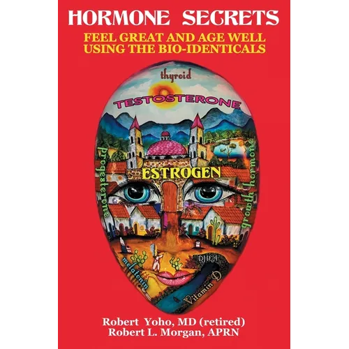Hormone Secrets: Feel Great and Age Well Using the Bio-Identicals - Paperback