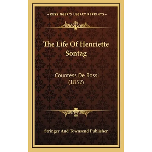 The Life Of Henriette Sontag: Countess De Rossi (1852) - Hardcover