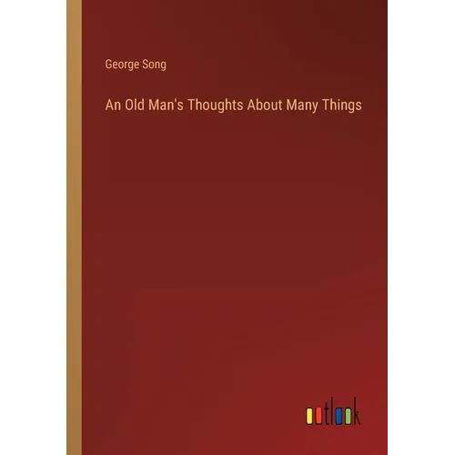 An Old Man's Thoughts About Many Things - Paperback