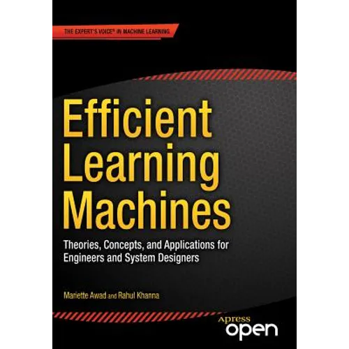 Efficient Learning Machines: Theories, Concepts, and Applications for Engineers and System Designers - Paperback
