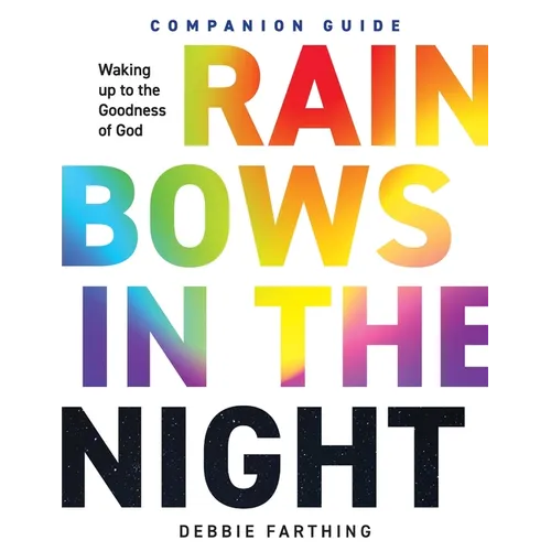 Rainbows in the Night Companion Guide: Waking Up to the Goodness of God - Paperback