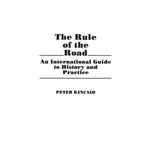 The Rule of the Road: An International Guide to History and Practice - Hardcover