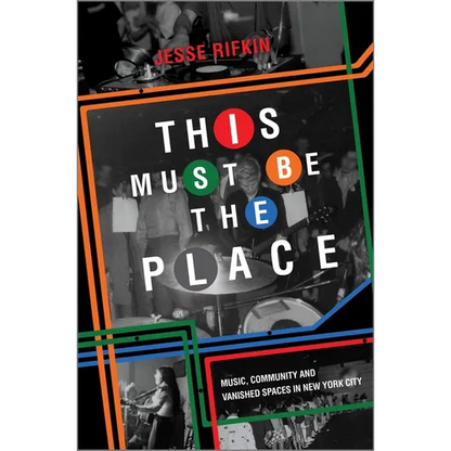 This Must Be the Place: Music, Community and Vanished Spaces in New York City - Hardcover