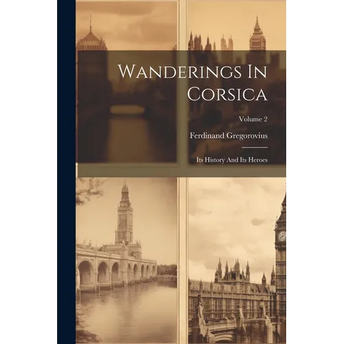 Wanderings In Corsica: Its History And Its Heroes; Volume 2 - Paperback