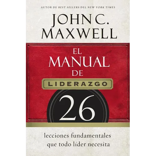 El Manual de Liderazgo: 26 Lecciones Fundamentales Que Todo Líder Necesita - Paperback