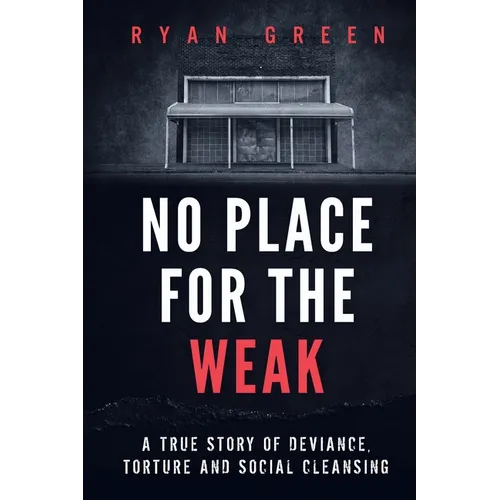 No Place for the Weak: A True Story of Deviance, Torture and Social Cleansing - Paperback