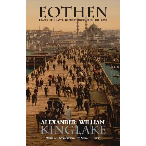 Eothen, or Traces of Travel Brought Home from the East - Paperback