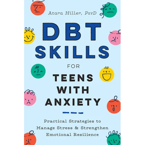Dbt Skills for Teens with Anxiety: Practical Strategies to Manage Stress and Strengthen Emotional Resilience - Paperback