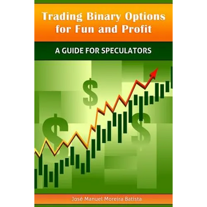 Trading Binary Options for Fun and Profit: A Guide for Speculators - Paperback