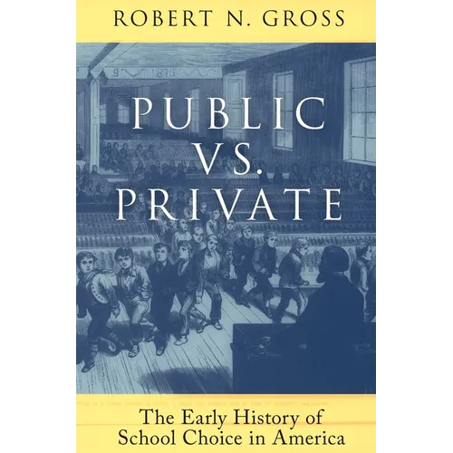 Public vs. Private: The Early History of School Choice in America: The Early History of School Choice in America - Paperback