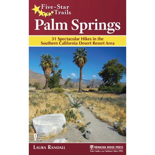 Five-Star Trails: Palm Springs: 31 Spectacular Hikes in the Southern California Desert Resort Area - Hardcover