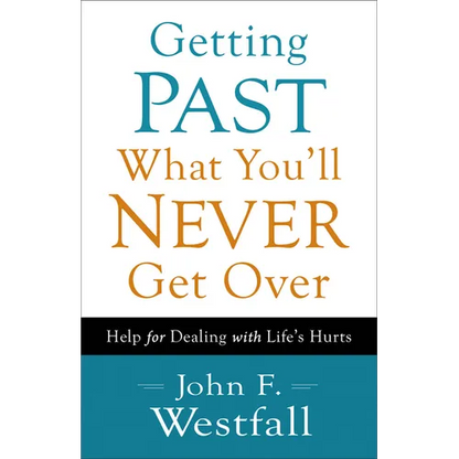 Getting Past What You'll Never Get Over: Help for Dealing with Life's Hurts - Paperback