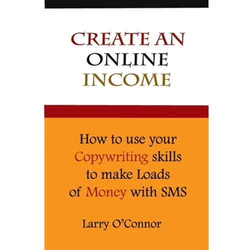 Online Income: How to Your Copywriting Skills to make loads of money with an SMS Campaign - Paperback