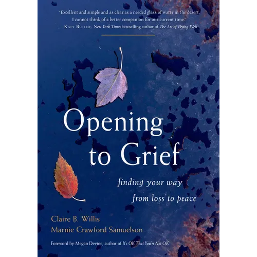 Opening to Grief: Finding Your Way from Loss to Peace - Paperback