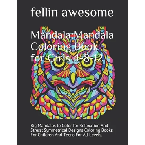 Mandala: Mandala Coloring Book for Girls 4-8-12: Big Mandalas to Color for Relaxation And Stress: Symmetrical Designs Coloring Books For Children And - Paperback