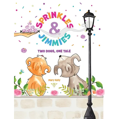 Sprinkles & Jimmies, Two Dogs, One Tale - Hardcover
