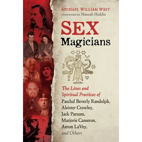 Sex Magicians: The Lives and Spiritual Practices of Paschal Beverly Randolph, Aleister Crowley, Jack Parsons, Marjorie Cameron, Anton Lavey, and Other - Paperback
