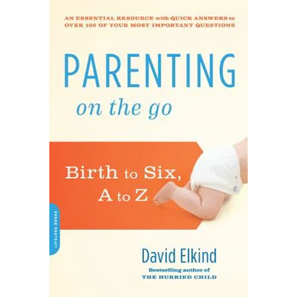 Parenting on the Go: Birth to Six, A to Z - Paperback