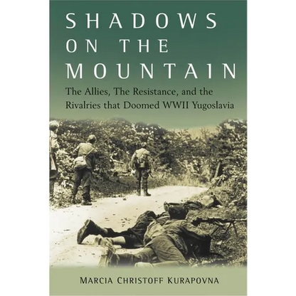 Shadows on the Mountain: The Allies, the Resistance, and the Rivalries That Doomed WWII Yugoslavia - Hardcover