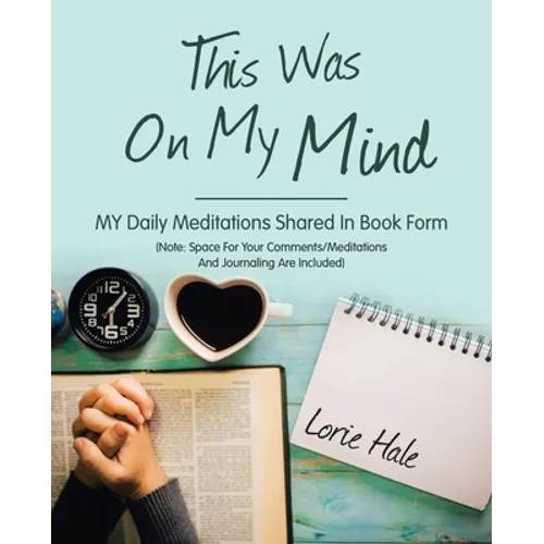This Was on My Mind: My Daily Meditations Shared in Book Form - Paperback