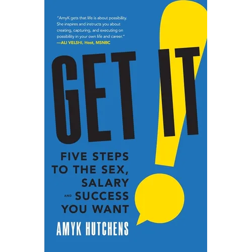 Get It: Five Steps to the Sex, Salary and Success You Want - Paperback