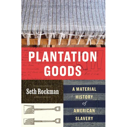 Plantation Goods: A Material History of American Slavery - Hardcover