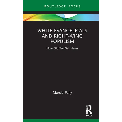 White Evangelicals and Right-Wing Populism: How Did We Get Here? - Hardcover